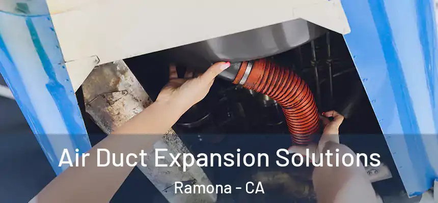  Air Duct Expansion Solutions Ramona - CA