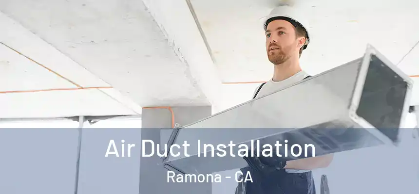  Air Duct Installation Ramona - CA
