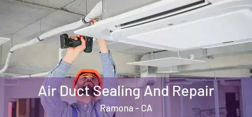  Air Duct Sealing And Repair Ramona - CA