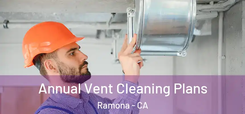  Annual Vent Cleaning Plans Ramona - CA