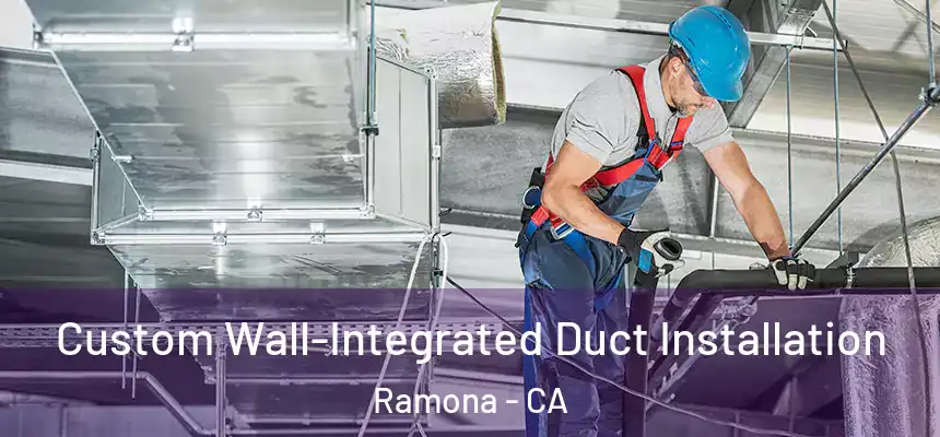  Custom Wall-Integrated Duct Installation Ramona - CA
