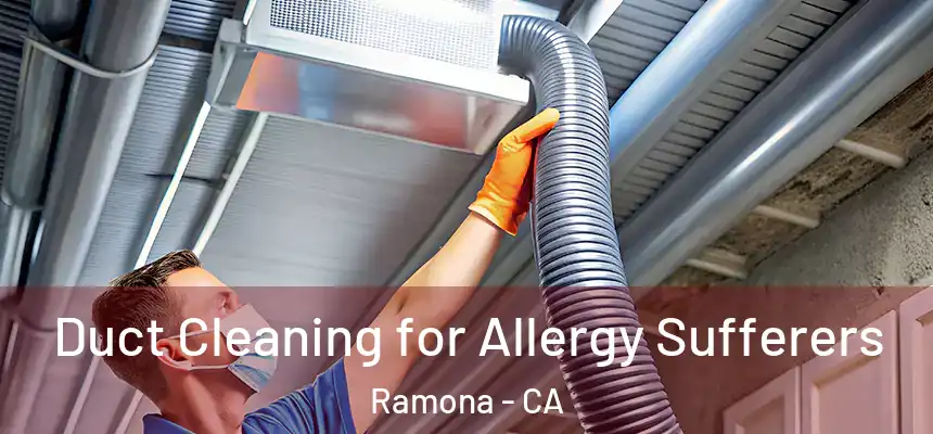  Duct Cleaning for Allergy Sufferers Ramona - CA