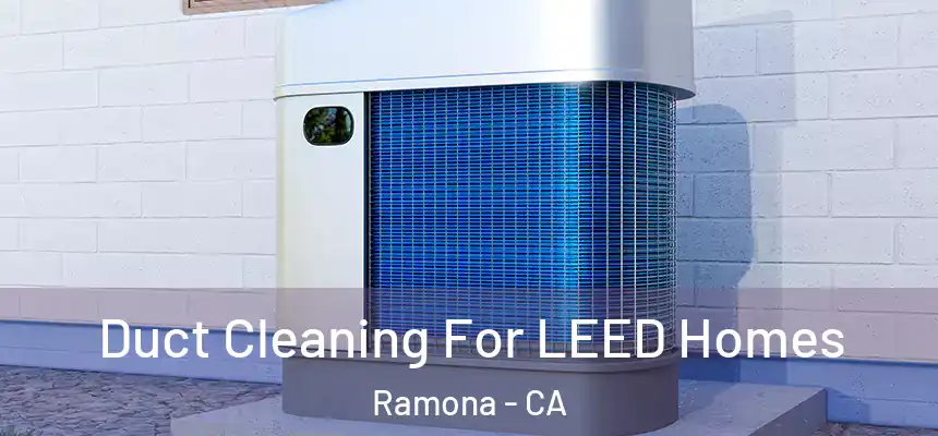  Duct Cleaning For LEED Homes Ramona - CA