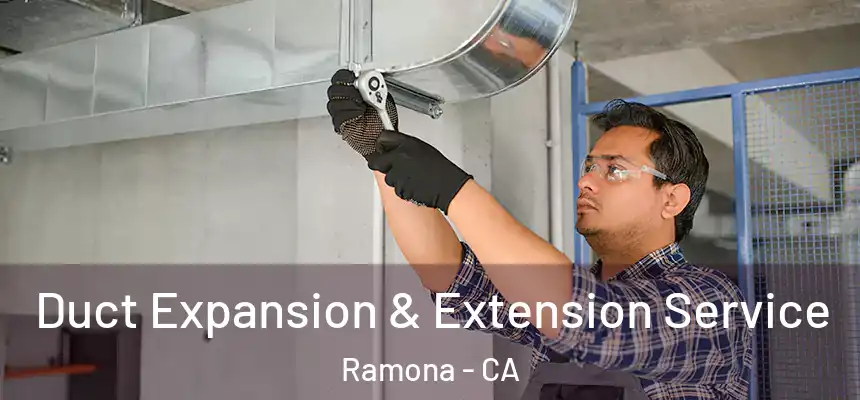  Duct Expansion & Extension Service Ramona - CA