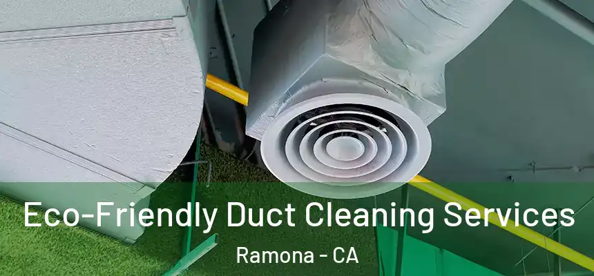  Eco-Friendly Duct Cleaning Services Ramona - CA