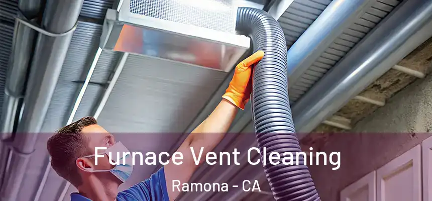  Furnace Vent Cleaning Ramona - CA