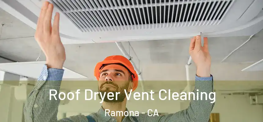  Roof Dryer Vent Cleaning Ramona - CA
