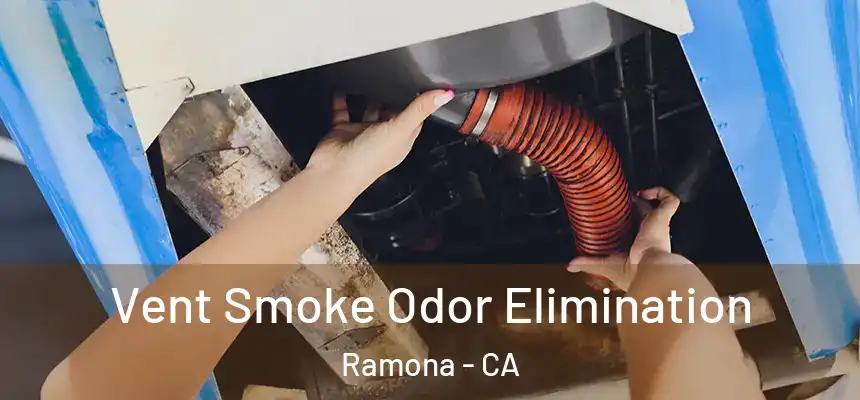  Vent Smoke Odor Elimination Ramona - CA